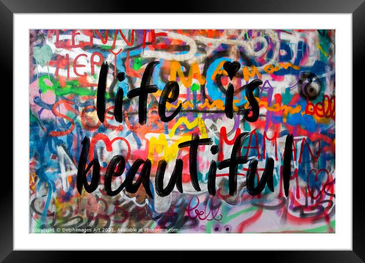 Life is beautiful. Colourful inspirational graffit Framed Mounted Print by Delphimages Art