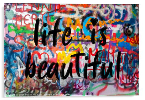 Life is beautiful. Colourful inspirational graffit Acrylic by Delphimages Art
