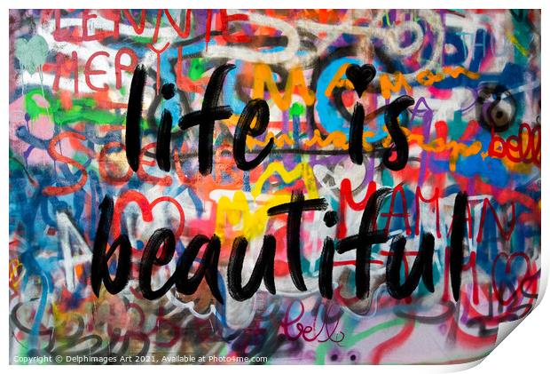 Life is beautiful. Colourful inspirational graffit Print by Delphimages Art