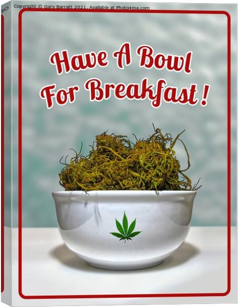 Have A Bowl For Breakfast! Canvas Print by Gary Barratt