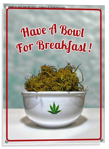 Have A Bowl For Breakfast! Acrylic by Gary Barratt