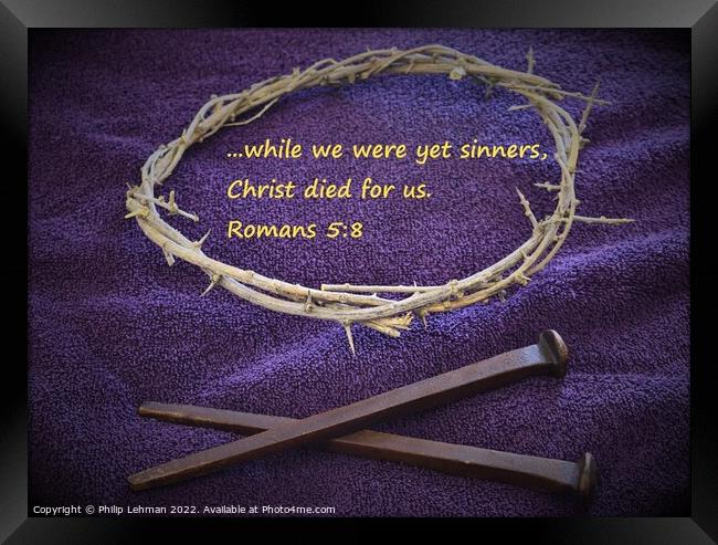 Nails and Crown of Thorns on Purple cloth Romans 5 Framed Print by Philip Lehman