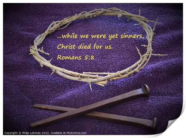 Nails and Crown of Thorns on Purple cloth Romans 5 Print by Philip Lehman