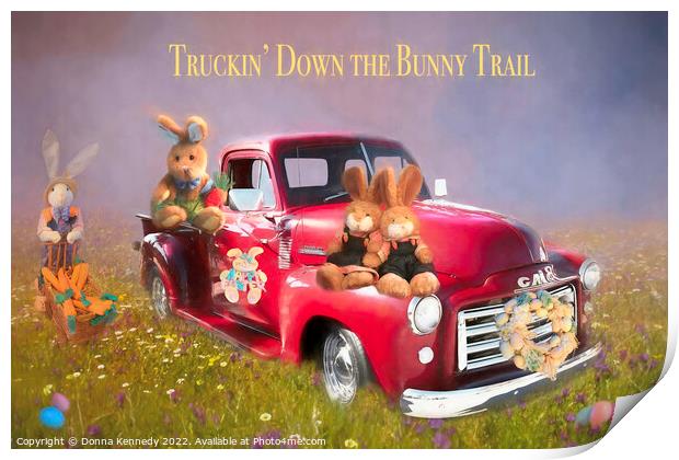 Truckin' Down the Bunny Trail Print by Donna Kennedy