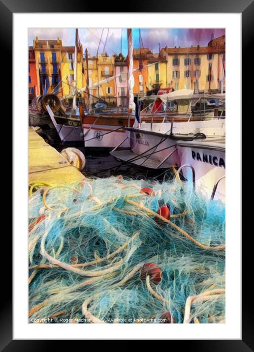The Rustic Charm of St Tropez's Fishing Harbour Framed Mounted Print by Roger Mechan