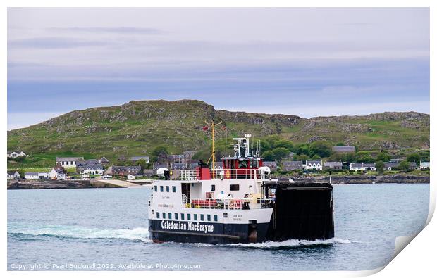 Caledonian MacBrayne Ferry from Iona to Mull Print by Pearl Bucknall
