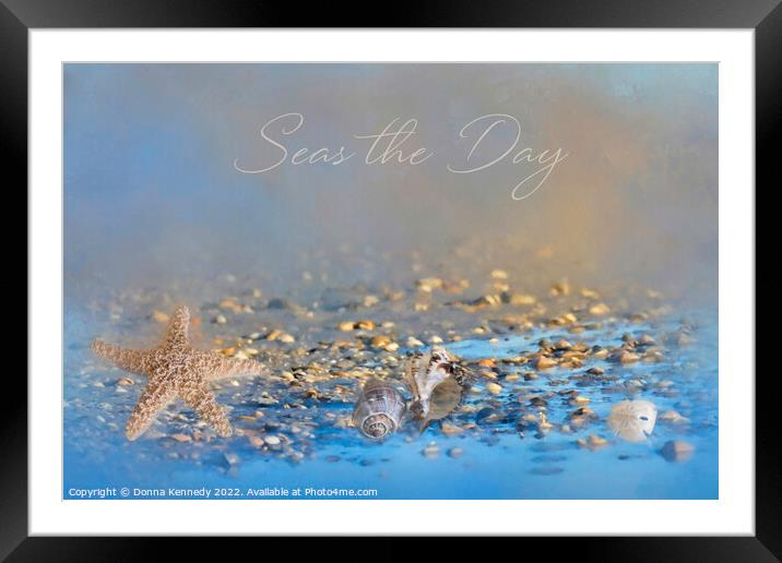 Seas the Day Framed Mounted Print by Donna Kennedy