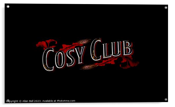 Cosy Club sign Acrylic by Allan Bell