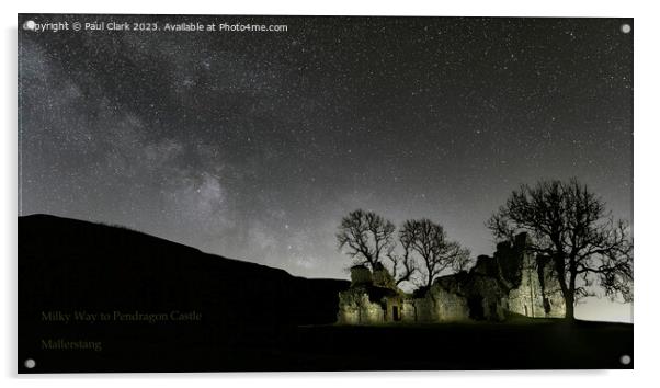 Milky Way to Pendragon Castle - Mallerstang - Yorkshire Dales Acrylic by Paul Clark