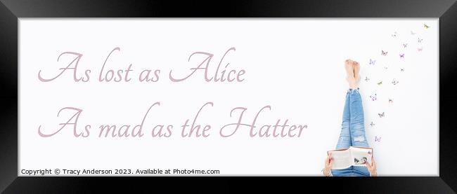 As lost as Alice As mad as the Hatter Framed Print by Tracy Anderson