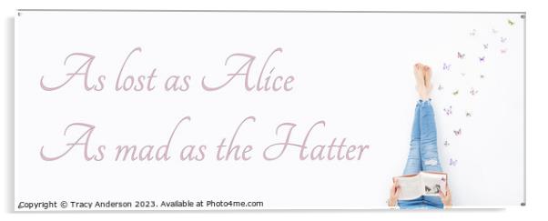 As lost as Alice As mad as the Hatter Acrylic by Tracy Anderson