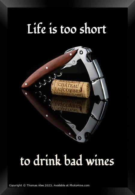 Life is too short to drink bad wines Framed Print by Thomas Klee