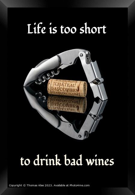 Life is too short to drink bad wines Framed Print by Thomas Klee