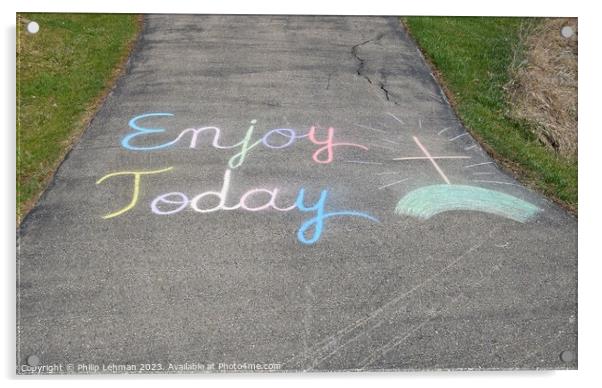 Enjoy Today Chalk Art 2A Acrylic by Philip Lehman