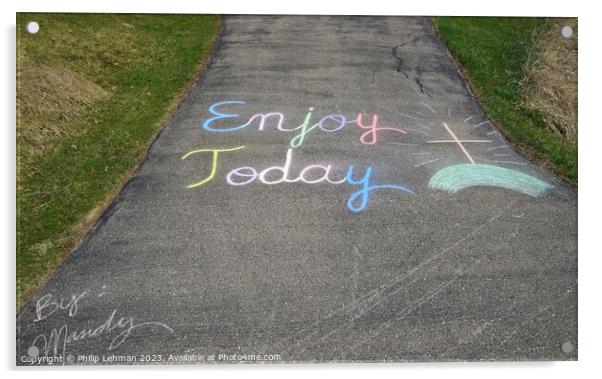 Enjoy Today Chalk Art 3A Acrylic by Philip Lehman