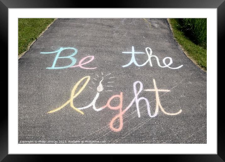 Be the Light  Chalk Art (3A) Framed Mounted Print by Philip Lehman