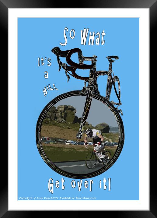 So What It's Hill...Get Over It Framed Mounted Print by Inca Kala