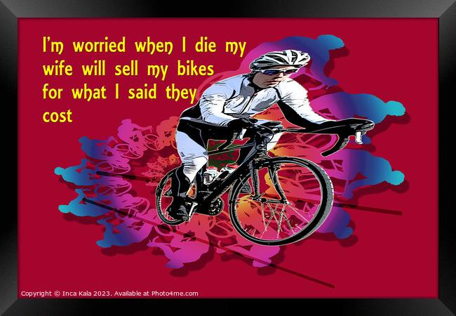 I'm Worried When I Die - Bike Art  Framed Print by Inca Kala