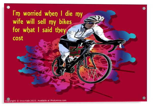 I'm Worried When I Die - Bike Art  Acrylic by Inca Kala