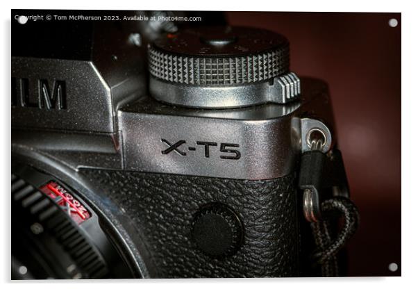 Fuji X-T5 Acrylic by Tom McPherson