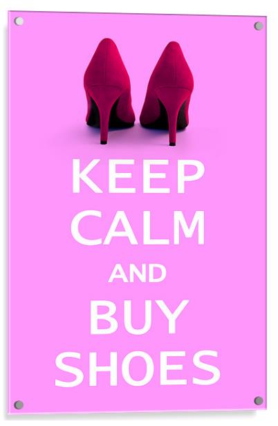 Keep Calm and Buy Shoes Acrylic by Natalie Kinnear