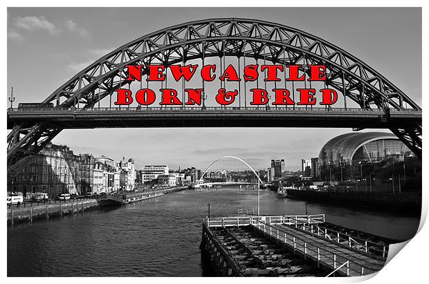 Newcastle Born & Bred Print by John Ellis