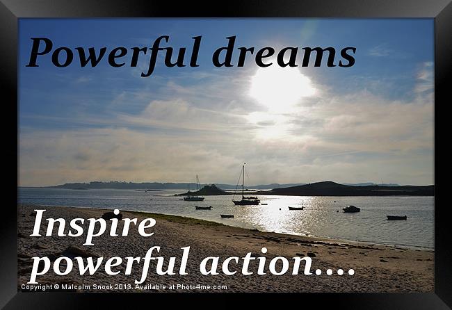 Powerful Dreams Inspire Powerful Action Framed Print by Malcolm Snook
