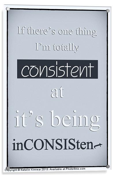 Humorous Poster - Consistently Inconsistent - Blue Acrylic by Natalie Kinnear