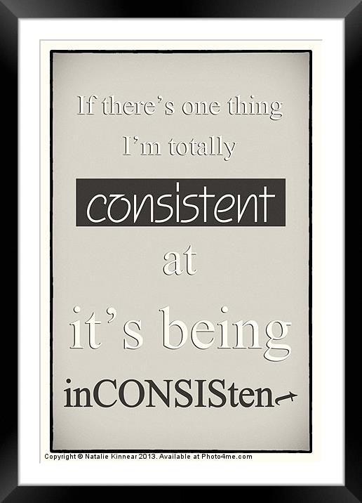 Humorous Poster - Consistently Inconsistent - Neut Framed Mounted Print by Natalie Kinnear