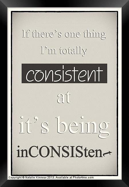 Humorous Poster - Consistently Inconsistent - Neut Framed Print by Natalie Kinnear