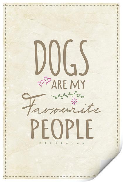 Dogs Are My Favourite People - British Version Print by Natalie Kinnear
