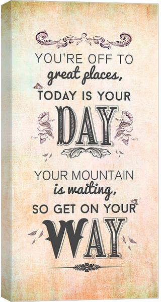  You're off to great places, today is your day.  Canvas Print by Chloe Ozwell