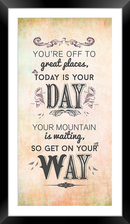  You're off to great places, today is your day.  Framed Mounted Print by Chloe Ozwell