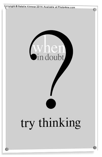Humorous Text Poster - When In Doubt Try Think Acrylic by Natalie Kinnear