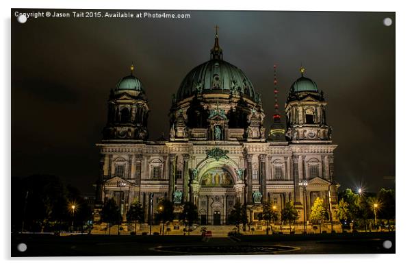  Berliner Dom Acrylic by Jason Tait
