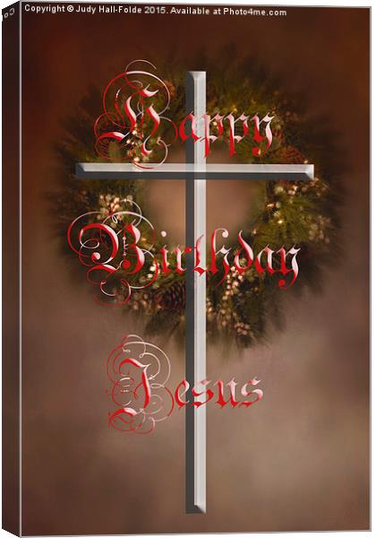  Happy Birthday Jesus Canvas Print by Judy Hall-Folde