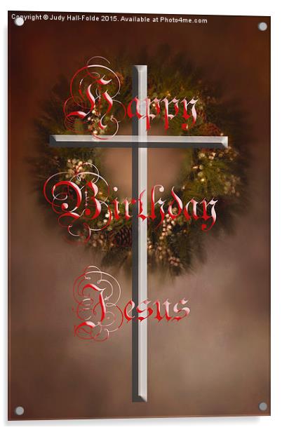  Happy Birthday Jesus Acrylic by Judy Hall-Folde