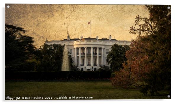 The White House  Acrylic by Rob Hawkins