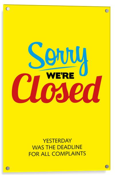 Sorry We're Closed Acrylic by Harry Hadders