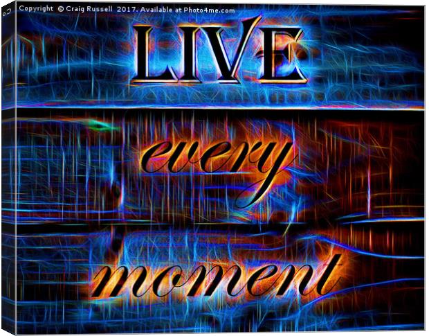 Live every moment Canvas Print by Craig Russell