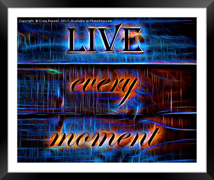 Live every moment Framed Mounted Print by Craig Russell
