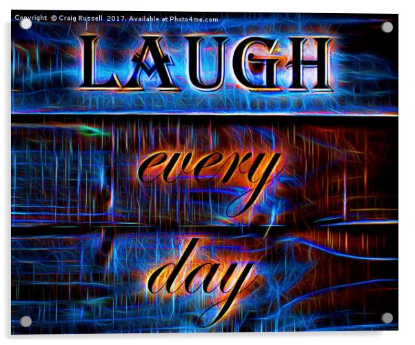 Laugth Every Day Acrylic by Craig Russell
