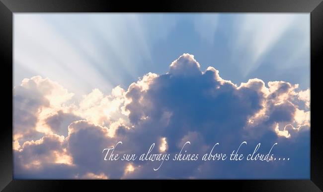 The sun always shines above the clouds.. Framed Print by Ros Ambrose