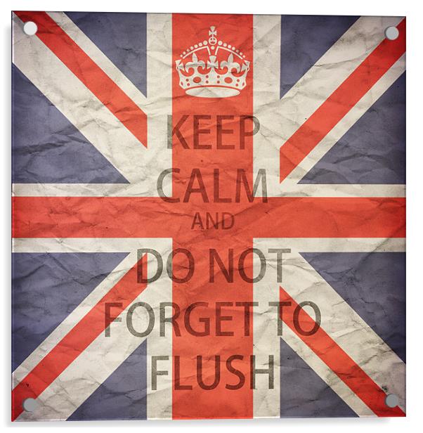 Keep Calm and Do Not Forget to Flush Acrylic by Abdul Kadir Audah