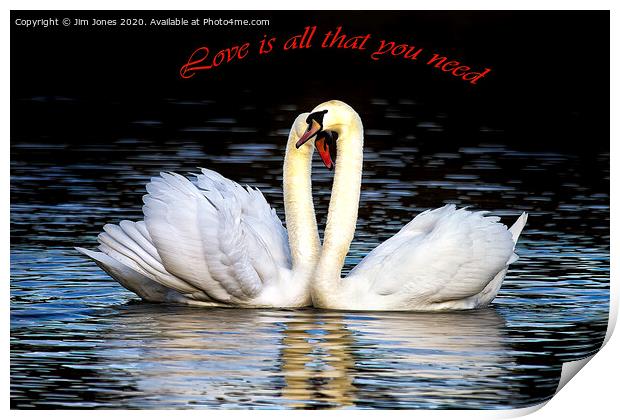 Love is all that you need Print by Jim Jones