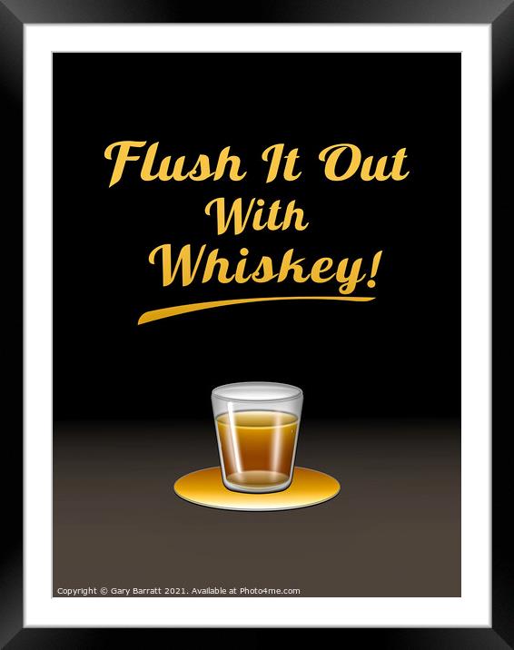 Flush It Out With Whiskey! Framed Mounted Print by Gary Barratt