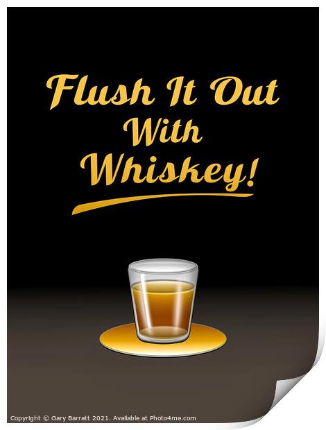 Flush It Out With Whiskey! Print by Gary Barratt