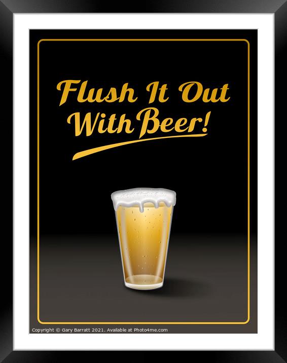 Flush It Out With Beer! Framed Mounted Print by Gary Barratt