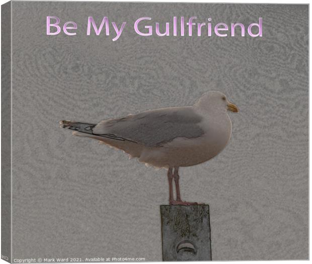 Be My Gullfriend Canvas Print by Mark Ward