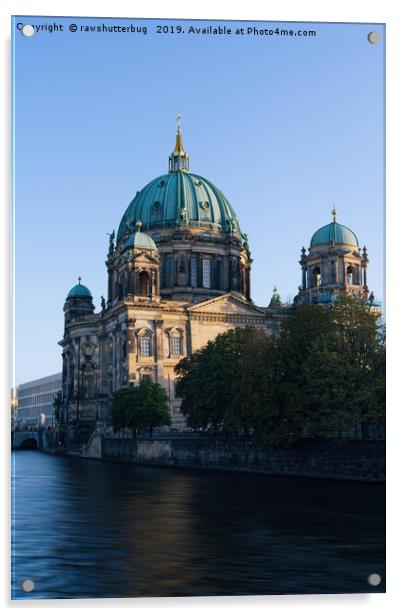 Berlin Cathedral Acrylic by rawshutterbug 